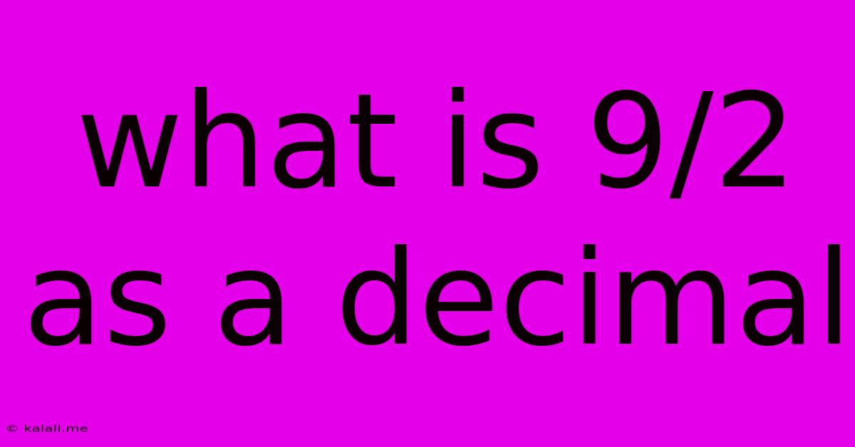What Is 9/2 As A Decimal