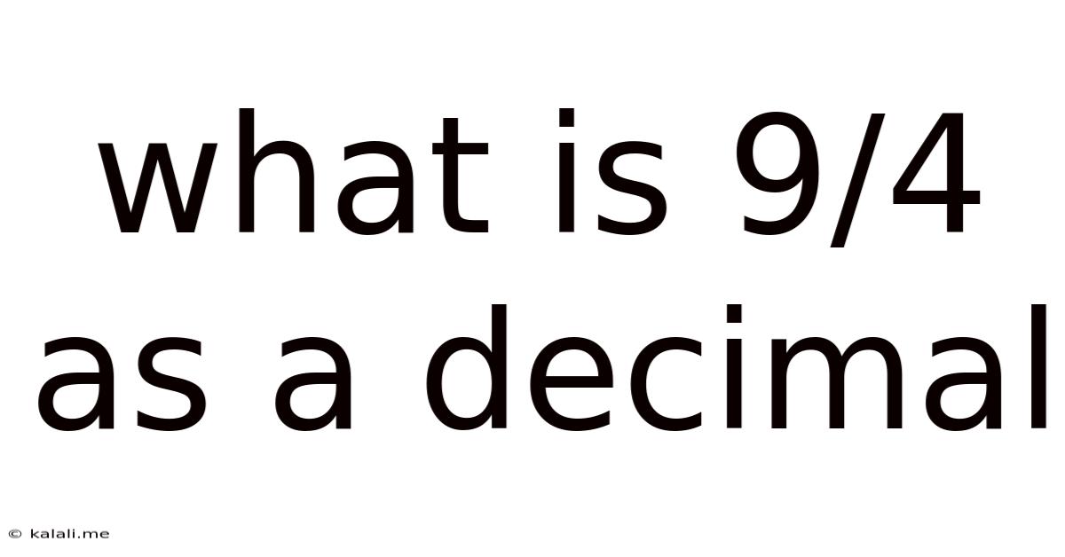 What Is 9/4 As A Decimal