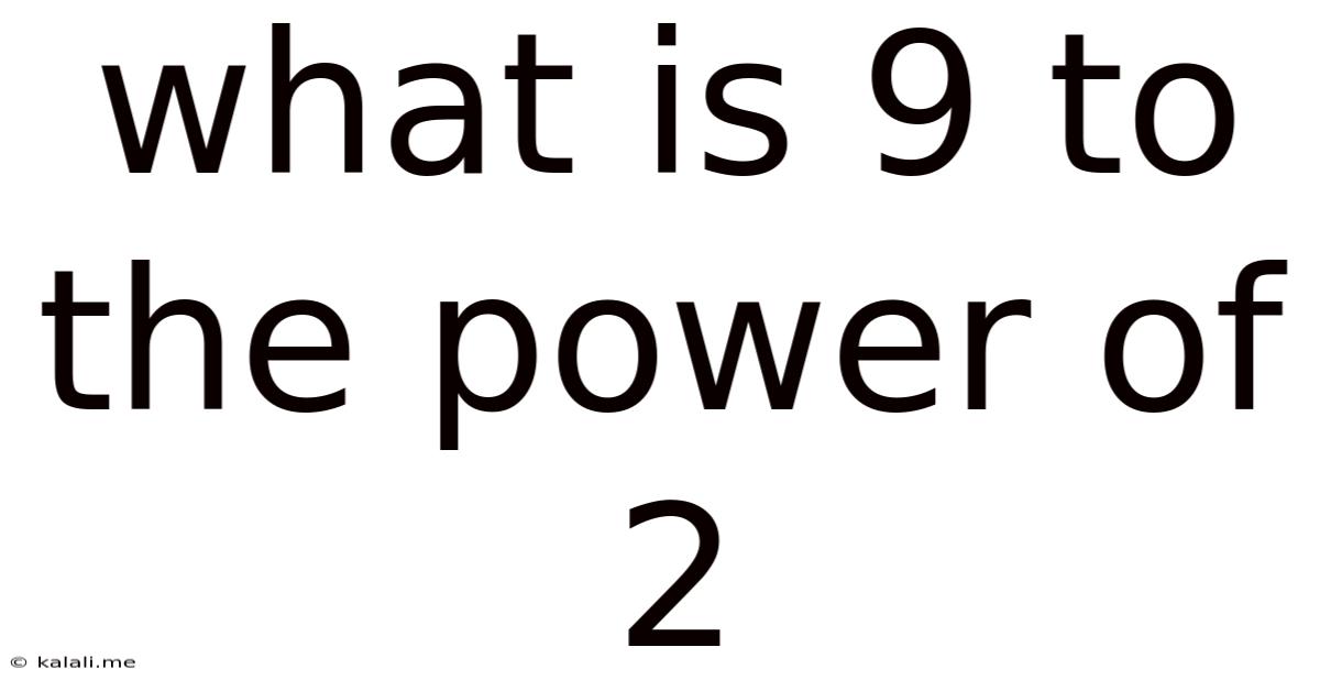 What Is 9 To The Power Of 2