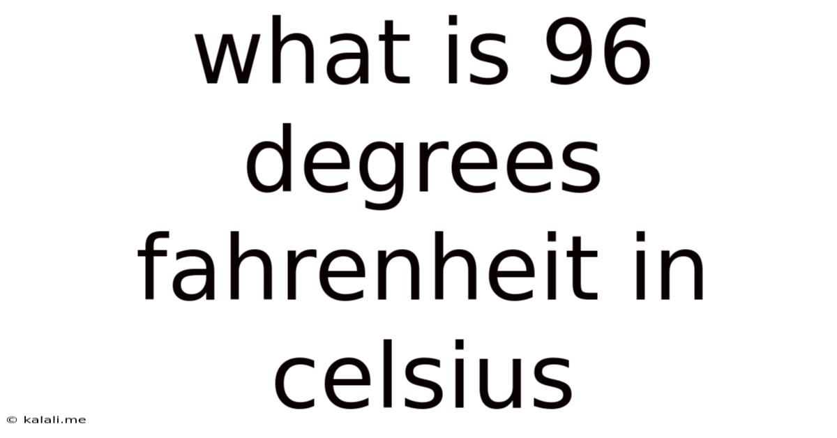 What Is 96 Degrees Fahrenheit In Celsius