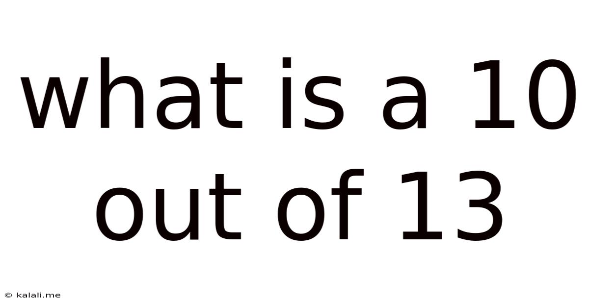 What Is A 10 Out Of 13