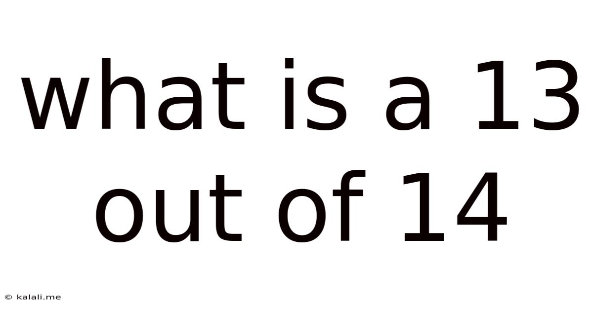 What Is A 13 Out Of 14