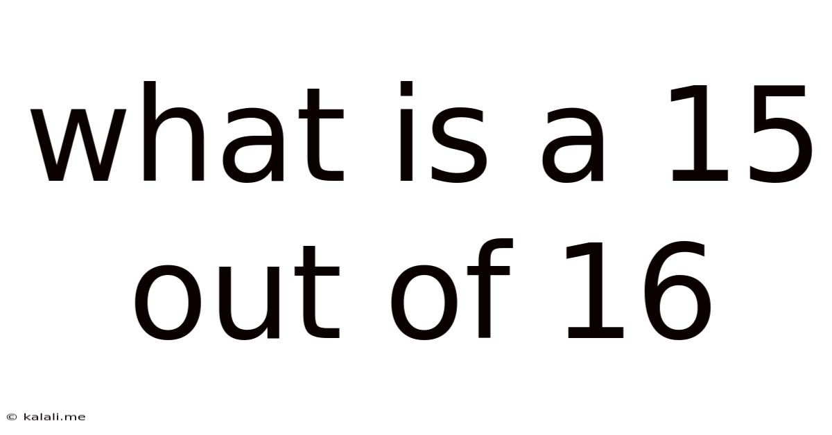 What Is A 15 Out Of 16
