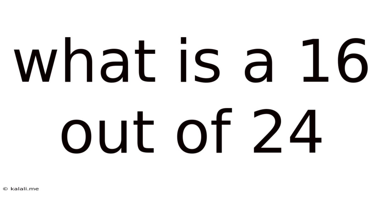 What Is A 16 Out Of 24