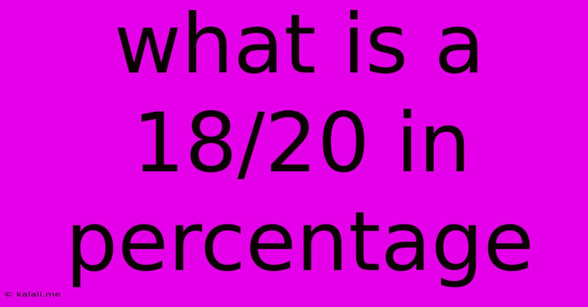 What Is A 18/20 In Percentage