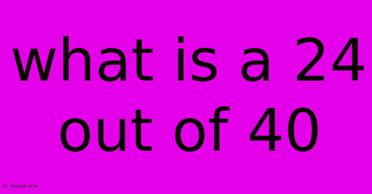 What Is A 24 Out Of 40