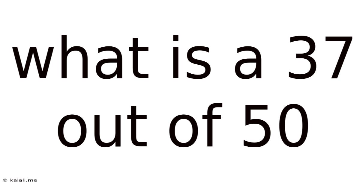 What Is A 37 Out Of 50