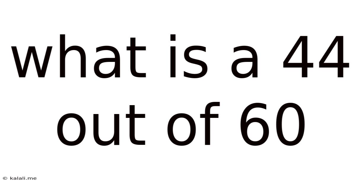 What Is A 44 Out Of 60