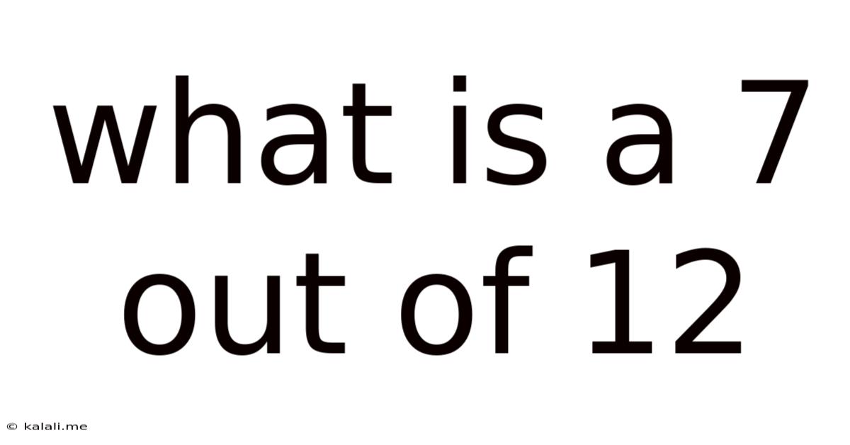 What Is A 7 Out Of 12