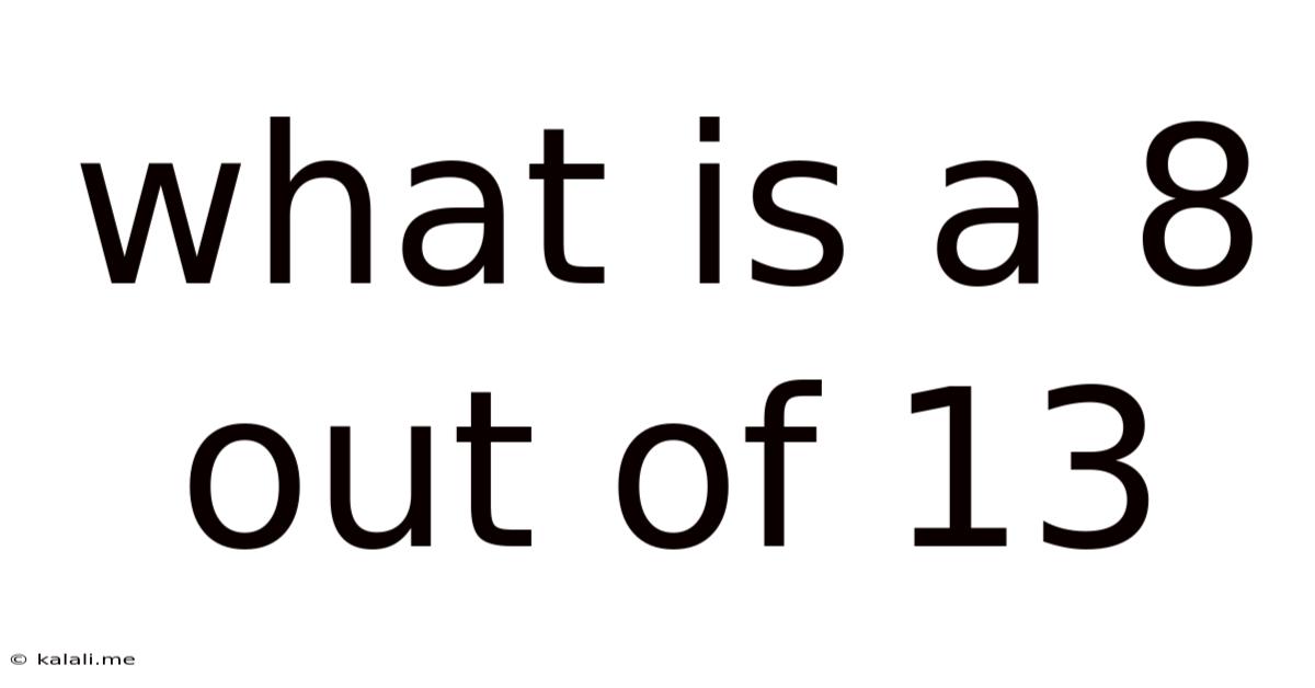 What Is A 8 Out Of 13