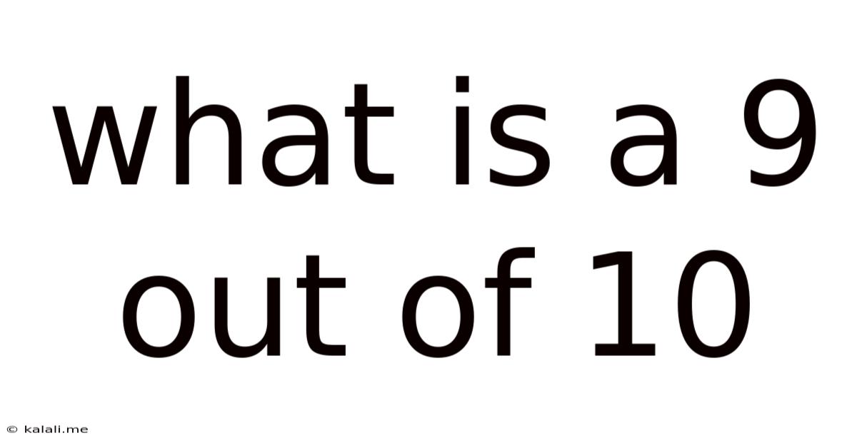 What Is A 9 Out Of 10