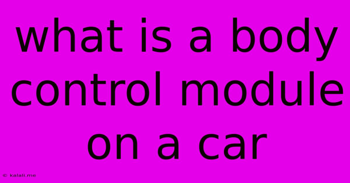 What Is A Body Control Module On A Car