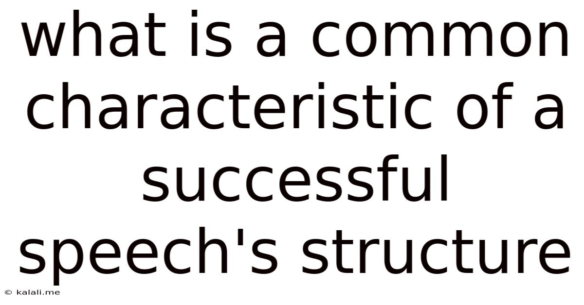 What Is A Common Characteristic Of A Successful Speech's Structure