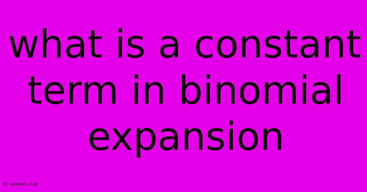 What Is A Constant Term In Binomial Expansion
