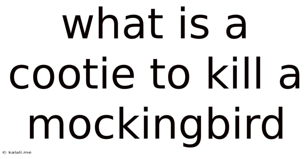 What Is A Cootie To Kill A Mockingbird