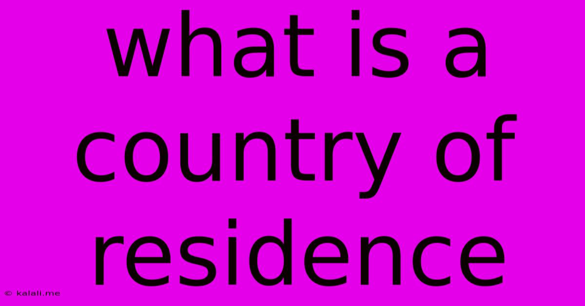 What Is A Country Of Residence