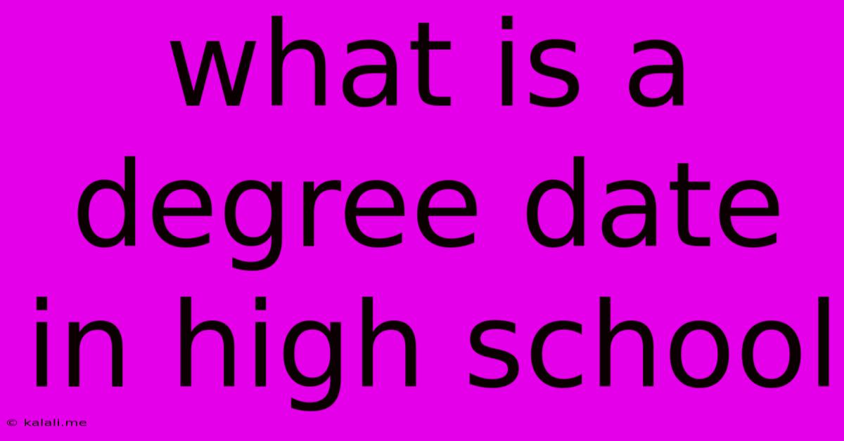 What Is A Degree Date In High School