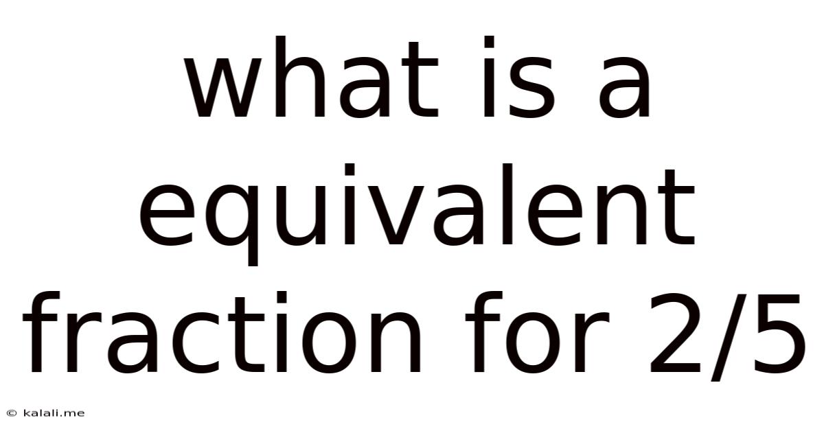 What Is A Equivalent Fraction For 2/5
