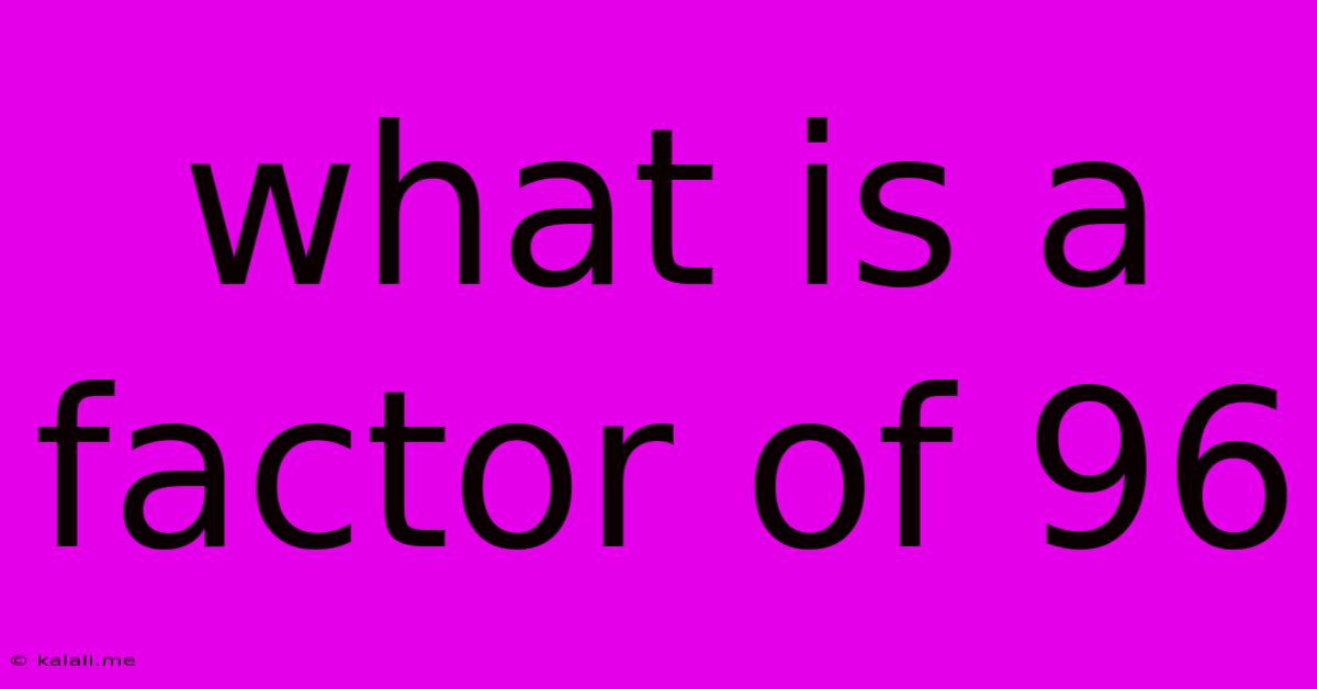 What Is A Factor Of 96