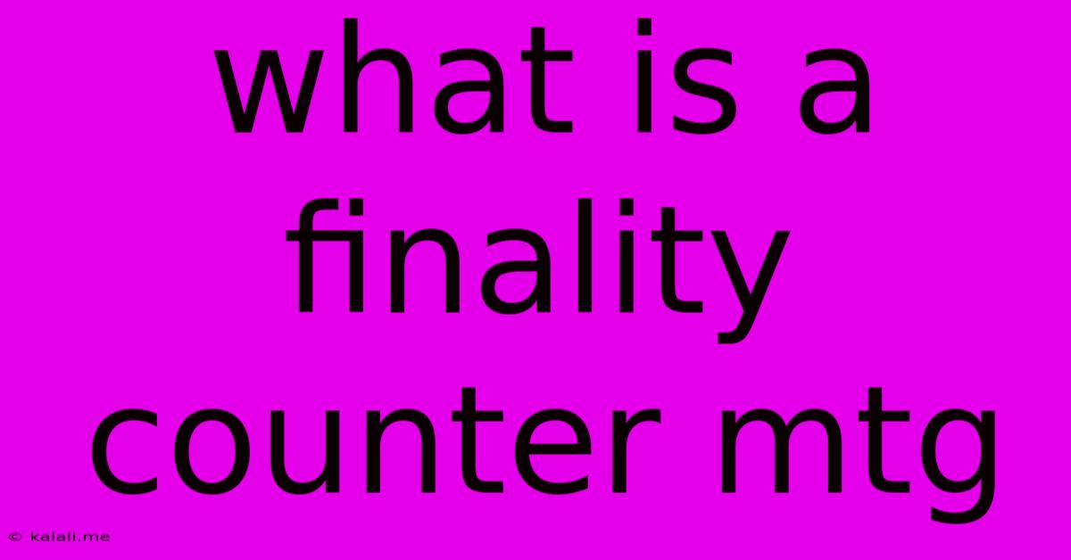 What Is A Finality Counter Mtg