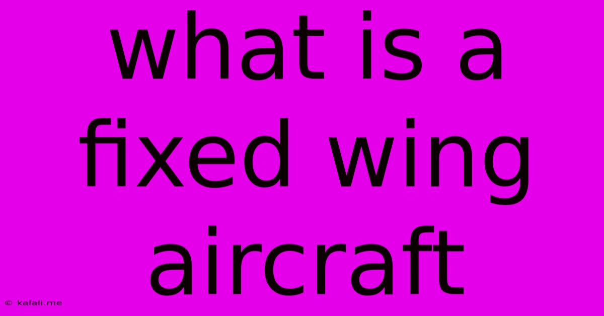 What Is A Fixed Wing Aircraft