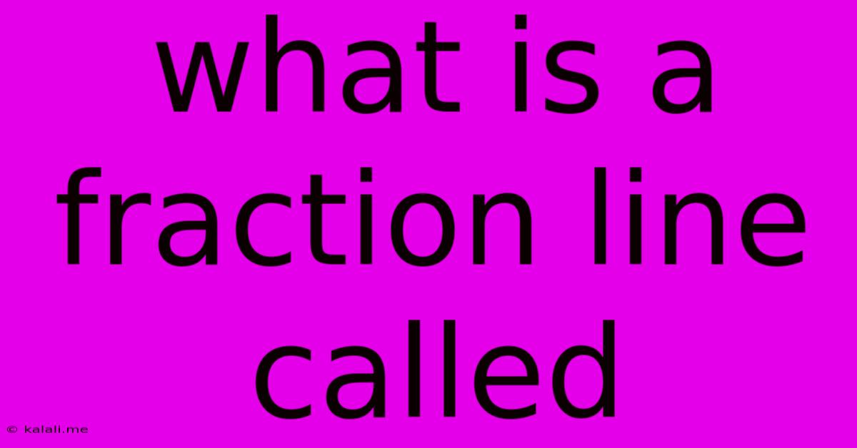 What Is A Fraction Line Called