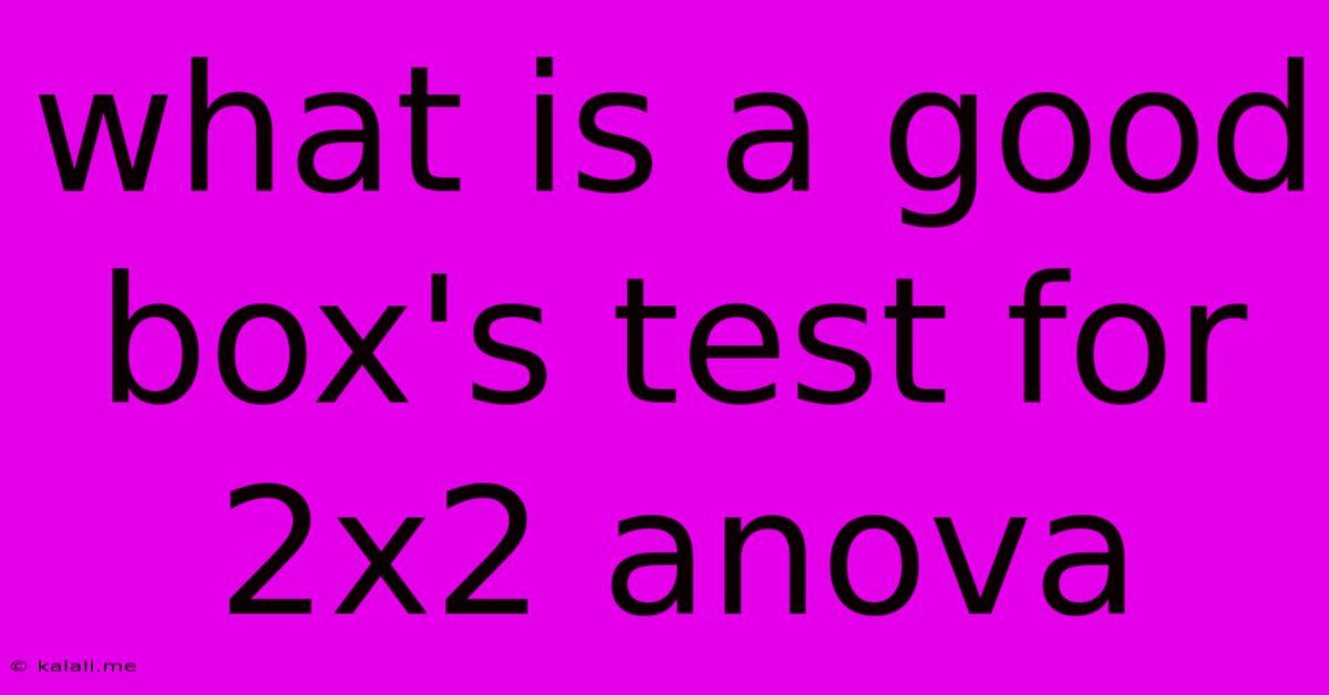 What Is A Good Box's Test For 2x2 Anova