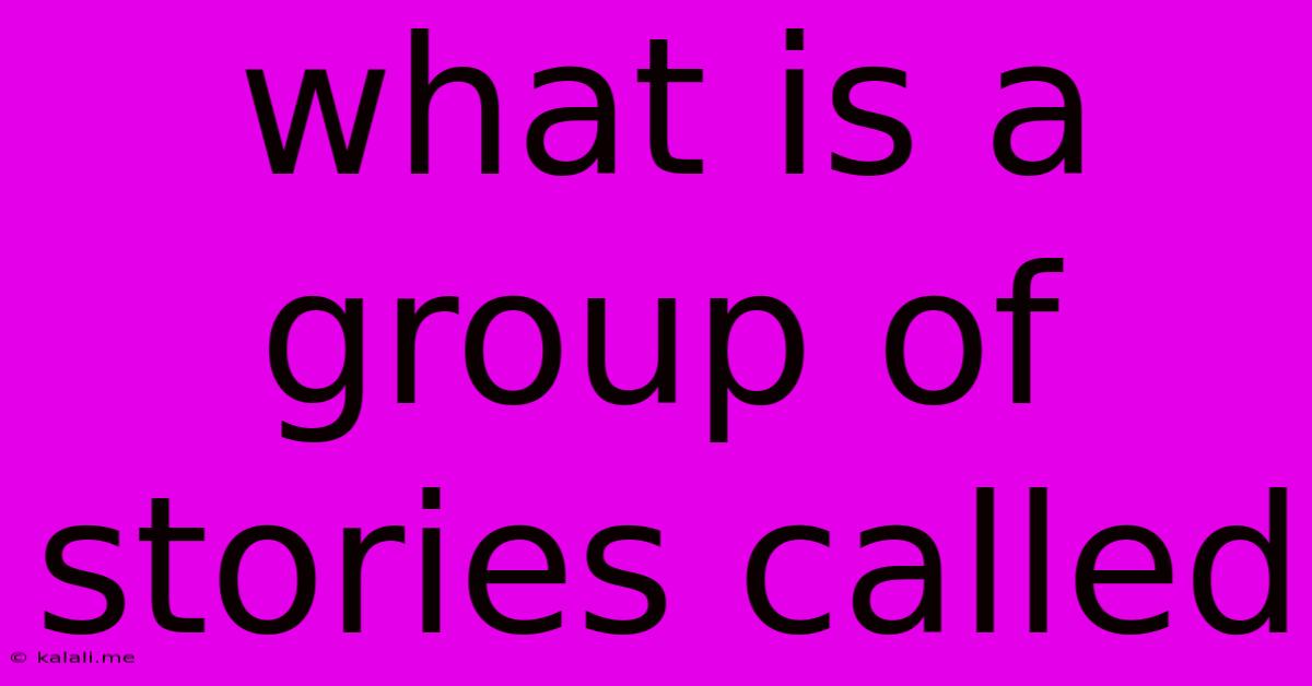 What Is A Group Of Stories Called
