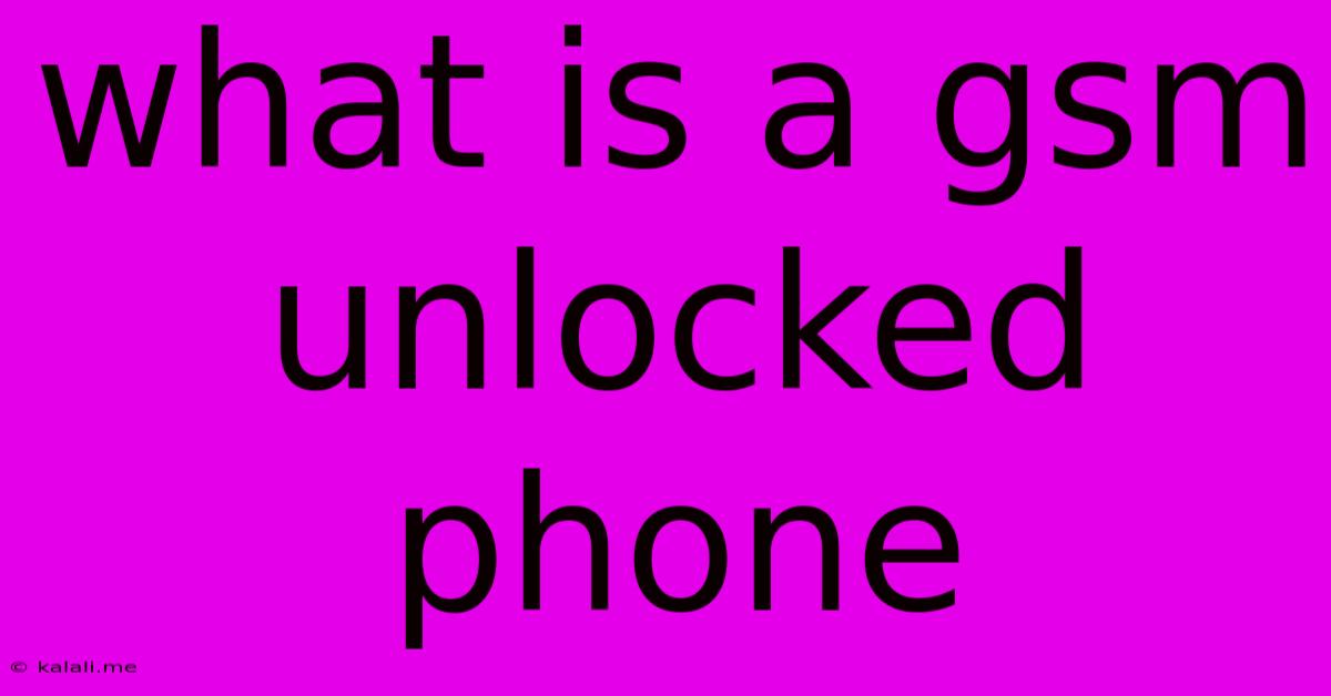 What Is A Gsm Unlocked Phone