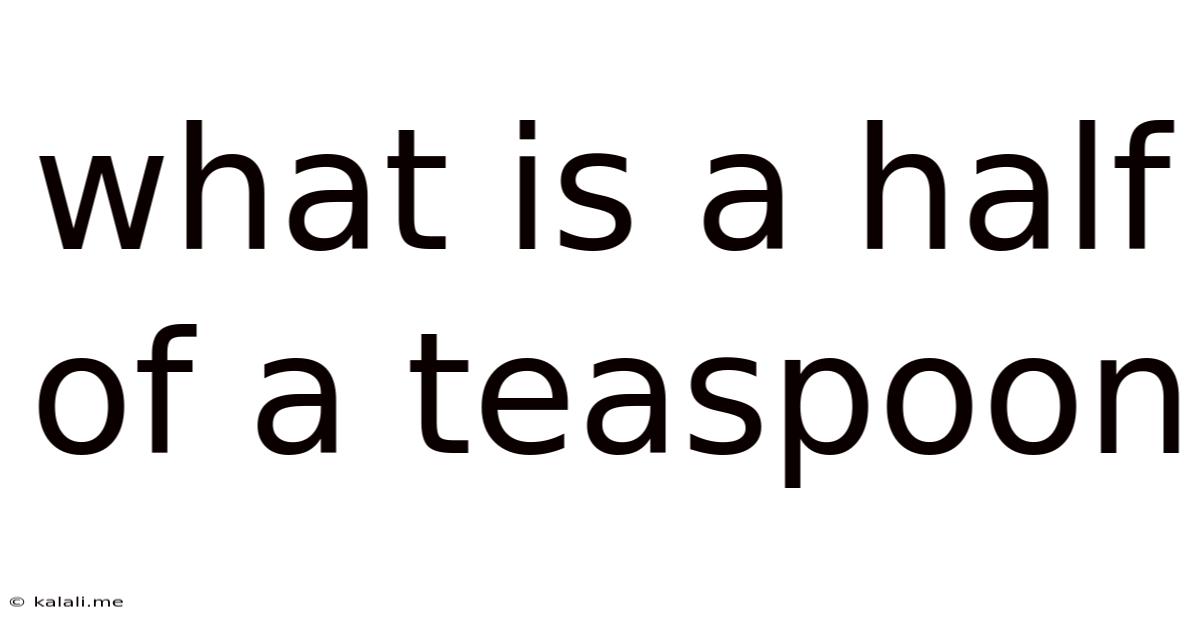 What Is A Half Of A Teaspoon