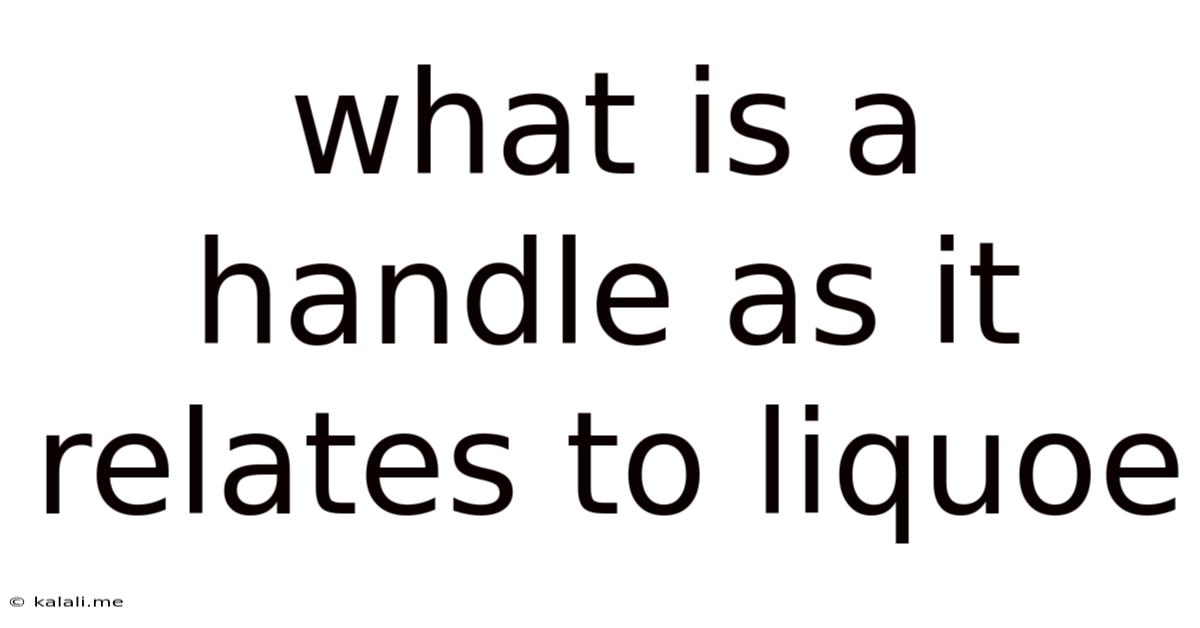 What Is A Handle As It Relates To Liquoe