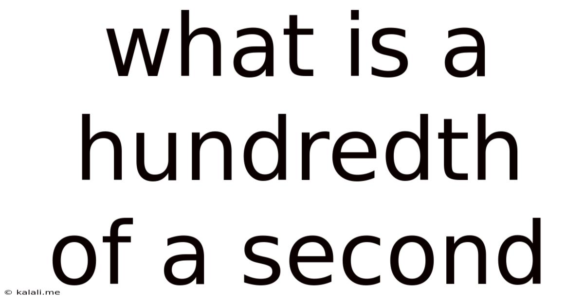 What Is A Hundredth Of A Second