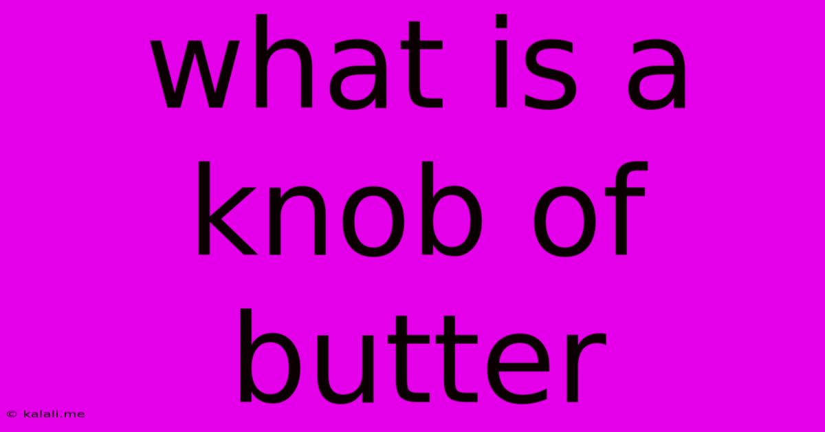 What Is A Knob Of Butter
