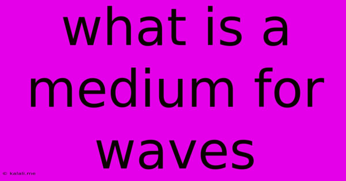 What Is A Medium For Waves
