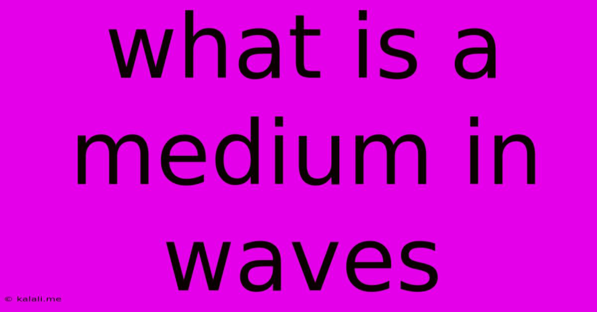 What Is A Medium In Waves