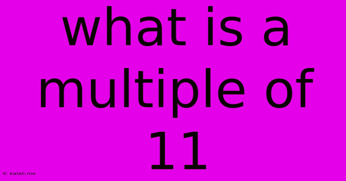 What Is A Multiple Of 11
