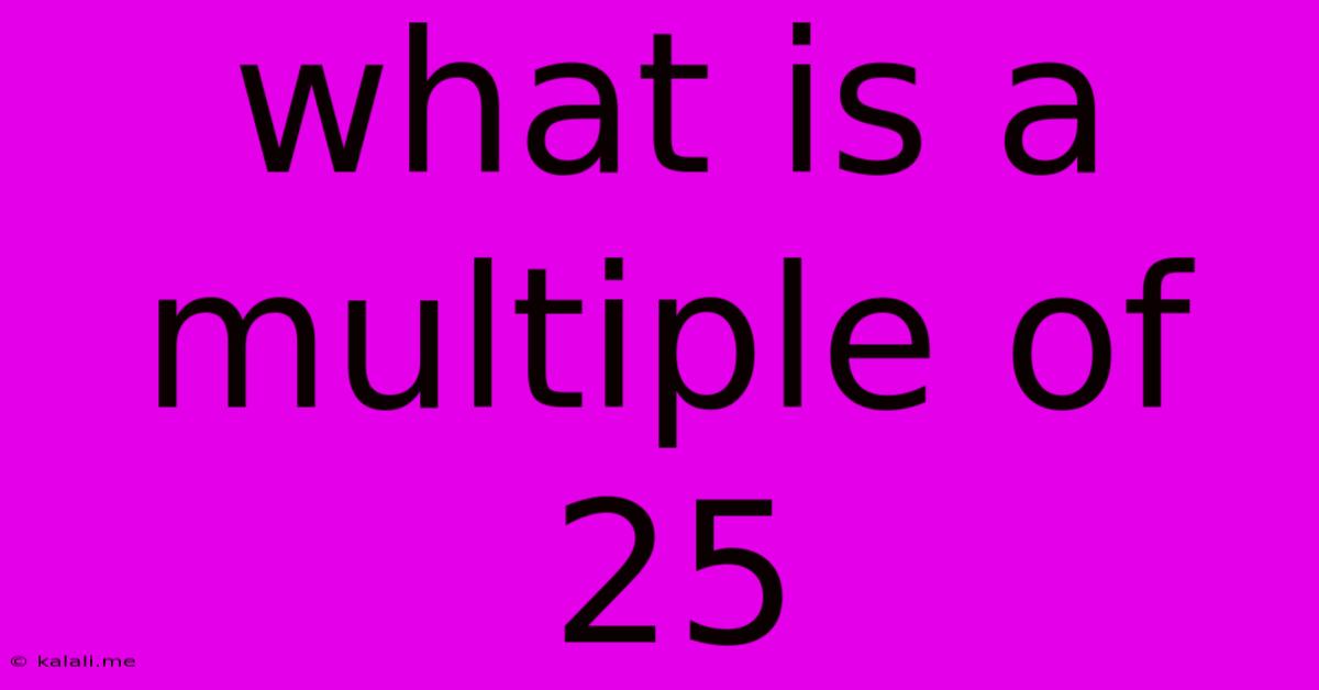 What Is A Multiple Of 25