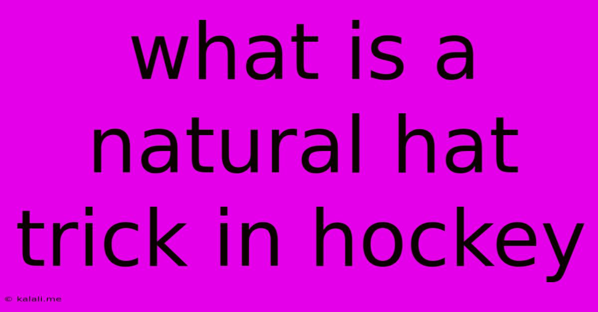 What Is A Natural Hat Trick In Hockey