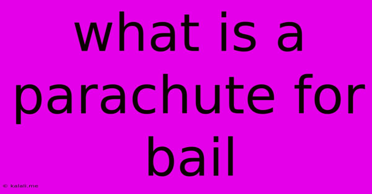 What Is A Parachute For Bail