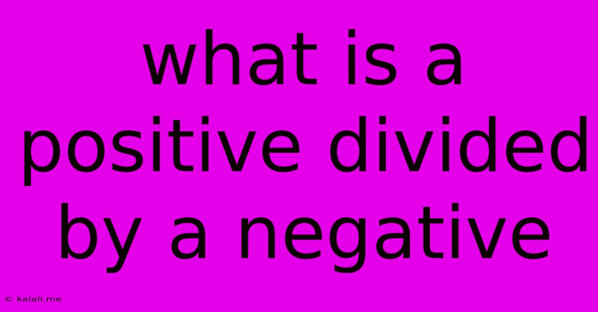 What Is A Positive Divided By A Negative
