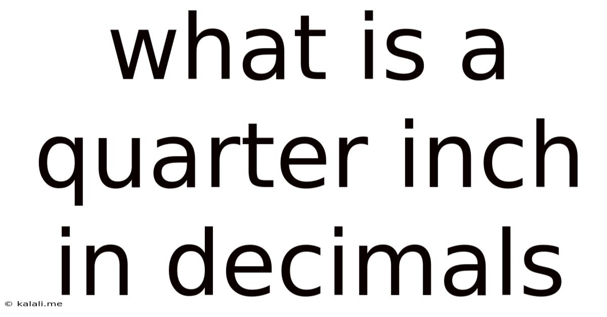 What Is A Quarter Inch In Decimals