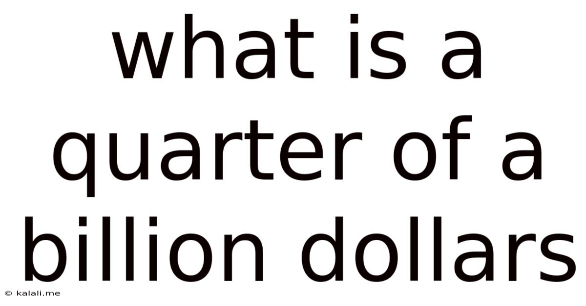 What Is A Quarter Of A Billion Dollars