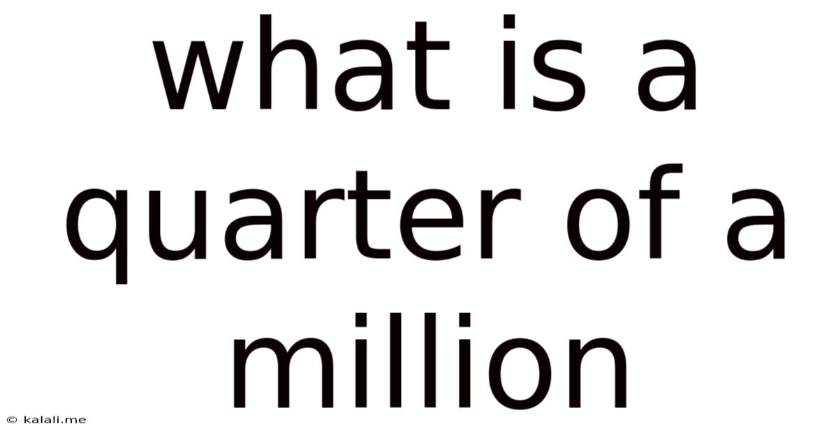What Is A Quarter Of A Million