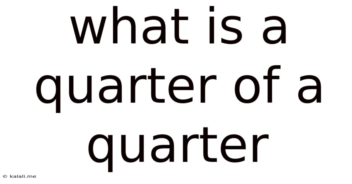 What Is A Quarter Of A Quarter