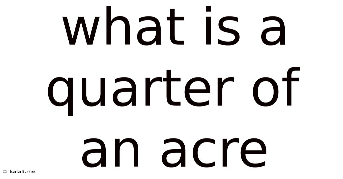 What Is A Quarter Of An Acre