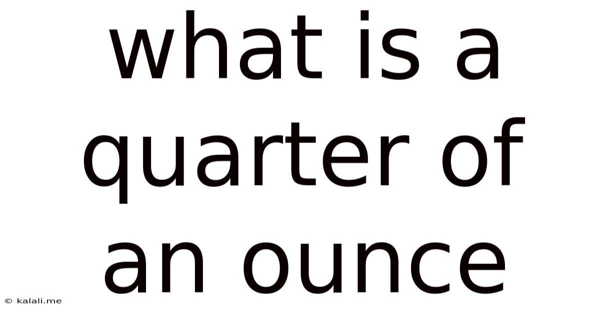 What Is A Quarter Of An Ounce