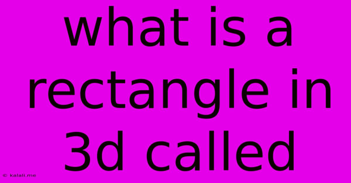 What Is A Rectangle In 3d Called