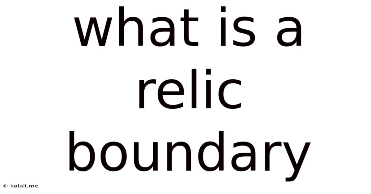 What Is A Relic Boundary