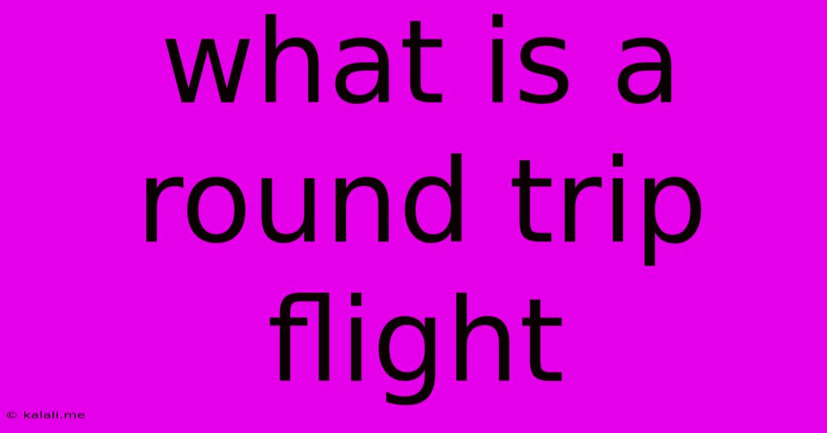 What Is A Round Trip Flight