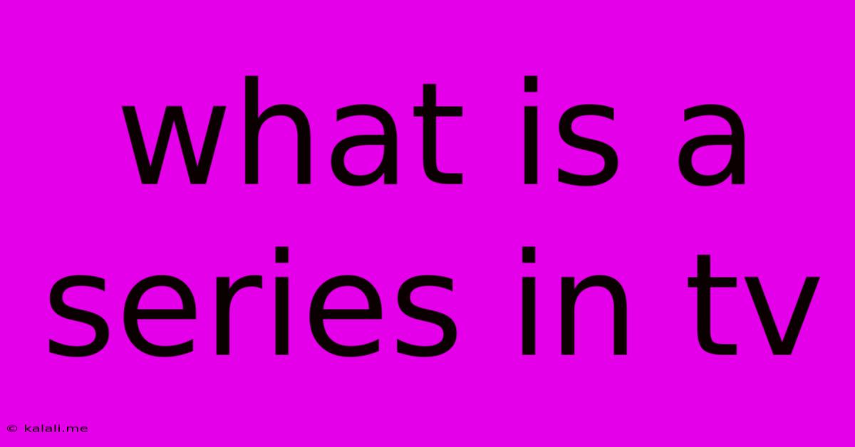 What Is A Series In Tv